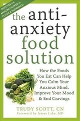 Anti-Anxiety Food Solution: How the Foods You Eat Can Help You Calm Your Anxious Mind, Improve Your Mood, and End Cravings hind ja info | Tervislik eluviis ja toitumine | kaup24.ee