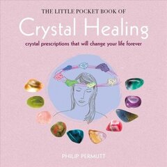 Little Pocket Book of Crystal Healing: Crystal Prescriptions That Will Change Your Life Forever цена и информация | Самоучители | kaup24.ee