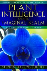 Plant Intelligence and the Imaginal Realm: Beyond the Doors of Perception into the Dreaming of Earth цена и информация | Самоучители | kaup24.ee