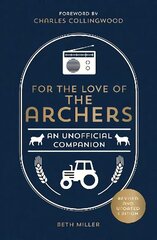 For the Love of The Archers: An Unofficial Companion: Revised and Updated цена и информация | Книги об искусстве | kaup24.ee