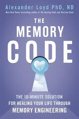 Memory Code: The 10-minute solution for healing your life through memory engineering hind ja info | Eneseabiraamatud | kaup24.ee