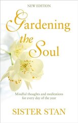 Gardening The Soul: Soothing seasonal thoughts for jaded modern souls - New Edition New edition hind ja info | Eneseabiraamatud | kaup24.ee