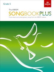 ABRSM Songbook Plus, Grade 5: More classic and contemporary songs from the ABRSM syllabus hind ja info | Kunstiraamatud | kaup24.ee