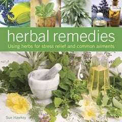 Herbal Remedies: Using Herbs for Stress Relief and Common Ailments hind ja info | Eneseabiraamatud | kaup24.ee