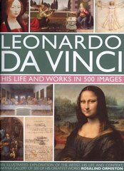 Leonardo Da Vinci: His Life and Works in 500 Images: His Life and Works in 500 Images hind ja info | Kunstiraamatud | kaup24.ee