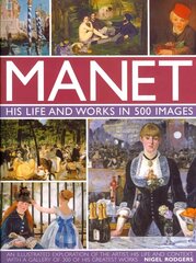 Manet: His Life and Work in 500 Images: An Illustrated Exploration of the Artist, His Life and Context, with a Gallery of 300 of His Greatest Works цена и информация | Книги об искусстве | kaup24.ee