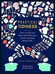 Practical Tidiness: How to clear your clutter and make space for the important things in life, a room by room guide цена и информация | Самоучители | kaup24.ee