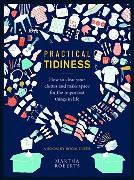 Practical Tidiness: How to clear your clutter and make space for the important things in life, a room by room guide цена и информация | Eneseabiraamatud | kaup24.ee