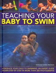 Teaching Your Baby to Swim: Introduce Your Child to Swimming : an Expert Guide Shown Step by Step in More Than 200 Photographs цена и информация | Самоучители | kaup24.ee