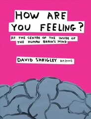 How Are You Feeling?: At the Centre of the Inside of The Human Brain's Mind Main hind ja info | Kunstiraamatud | kaup24.ee