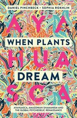 When Plants Dream: Ayahuasca, Amazonian Shamanism and the Global Psychedelic Renaissance New edition hind ja info | Eneseabiraamatud | kaup24.ee