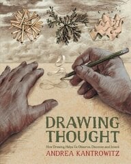 Drawing Thought: How Drawing Helps Us Observe, Discover, and Invent hind ja info | Kunstiraamatud | kaup24.ee