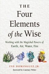 Four Elements of the Wise: Working with the Magickal Powers of Earth, Air, Water, Fire hind ja info | Eneseabiraamatud | kaup24.ee