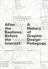 After the Bauhaus, Before the Internet: A History of Graphic Design Pedagogy hind ja info | Kunstiraamatud | kaup24.ee