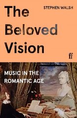 Beloved Vision: Music in the Romantic Age Main цена и информация | Книги об искусстве | kaup24.ee