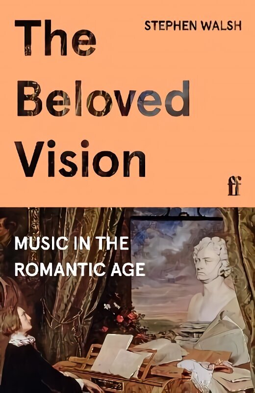 Beloved Vision: Music in the Romantic Age Main hind ja info | Kunstiraamatud | kaup24.ee
