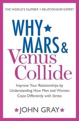 Why Mars and Venus Collide: Improve Your Relationships by Understanding How Men and Women Cope Differently with Stress hind ja info | Eneseabiraamatud | kaup24.ee