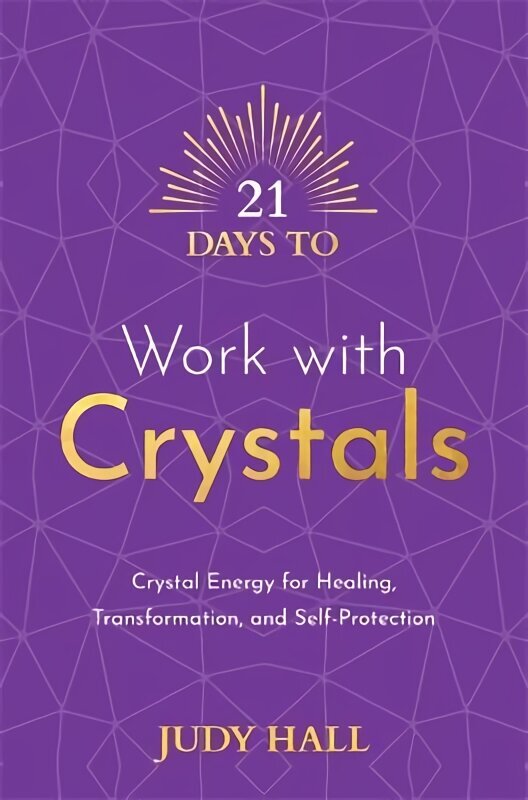 21 Days to Work with Crystals: Crystal Energy for Healing, Transformation, and Self-Protection цена и информация | Usukirjandus, religioossed raamatud | kaup24.ee