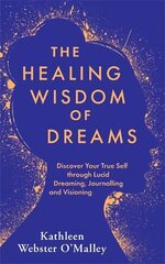 Healing Wisdom of Dreams: Discover Your True Self through Lucid Dreaming, Journalling and Visioning hind ja info | Eneseabiraamatud | kaup24.ee