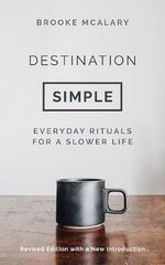 Destination Simple: Everyday Rituals for a Slower Life Reissue цена и информация | Самоучители | kaup24.ee