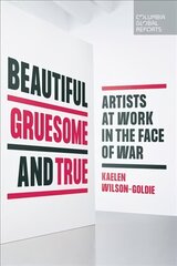 Beautiful, Gruesome, and True: Artists at Work in the Face of War цена и информация | Исторические книги | kaup24.ee