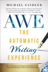 Automatic Writing Experience (AWE): How to Turn Your Journaling into Channeling to Get Unstuck, Find Direction, and Live Your Greatest Life! hind ja info | Eneseabiraamatud | kaup24.ee