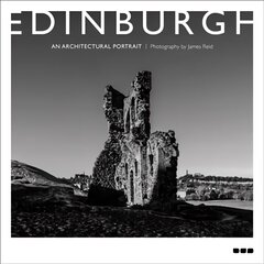 Edinburgh: An Architectural Portrait: Photography by James Reid цена и информация | Книги об искусстве | kaup24.ee