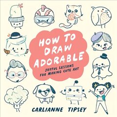 How to Draw Adorable: Joyful Lessons for Making Cute Art hind ja info | Kunstiraamatud | kaup24.ee