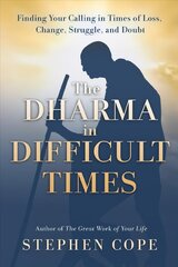 Dharma in Difficult Times: Finding Your Calling in Times of Loss, Change, Struggle, and Doubt цена и информация | Самоучители | kaup24.ee