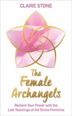 Female Archangels: Reclaim Your Power with the Lost Teachings of the Divine Feminine цена и информация | Самоучители | kaup24.ee