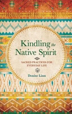 Kindling the Native Spirit: Sacred Practices for Everyday Life hind ja info | Eneseabiraamatud | kaup24.ee