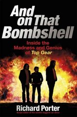 And On That Bombshell: Inside the Madness and Genius of TOP GEAR hind ja info | Kunstiraamatud | kaup24.ee