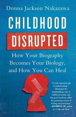 Childhood Disrupted: How Your Biography Becomes Your Biology, and How You Can Heal цена и информация | Самоучители | kaup24.ee