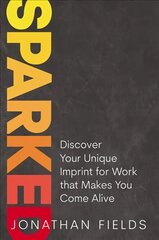 Sparked: Discover Your Unique Imprint for Work that Makes You Come Alive цена и информация | Самоучители | kaup24.ee