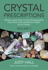 Crystal Prescriptions volume 3 - Crystal solutions to electromagnetic pollution and geopathic stress. An A-Z guide.: Crystal Solutions to Electromagnetic Pollution and Geopathic Stress. An A-Z Guide., Volume 3 цена и информация | Самоучители | kaup24.ee