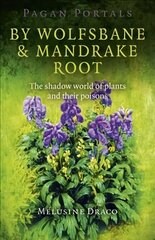 Pagan Portals - By Wolfsbane & Mandrake Root - The shadow world of plants and their poisons: The Shadow World of Plants and Their Poisons hind ja info | Eneseabiraamatud | kaup24.ee