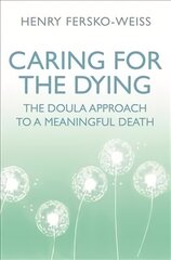 Caring for the Dying: The Doula Approach to a Meaningful Death hind ja info | Eneseabiraamatud | kaup24.ee