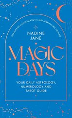 Magic Days: Your Daily Astrology, Numerology and Tarot Guide hind ja info | Eneseabiraamatud | kaup24.ee