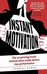 Instant Motivation: The surprising truth behind what really drives top performance hind ja info | Eneseabiraamatud | kaup24.ee