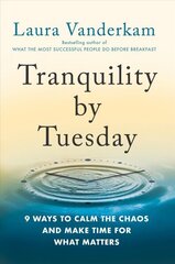 Tranquility By Tuesday: 9 Ways to Calm the Chaos and Make Time for What Matters цена и информация | Самоучители | kaup24.ee