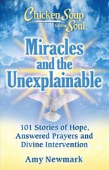 Chicken Soup for the Soul: Miracles and the Unexplainable: 101 Stories of Hope, Answered Prayers, and Divine Intervention цена и информация | Самоучители | kaup24.ee