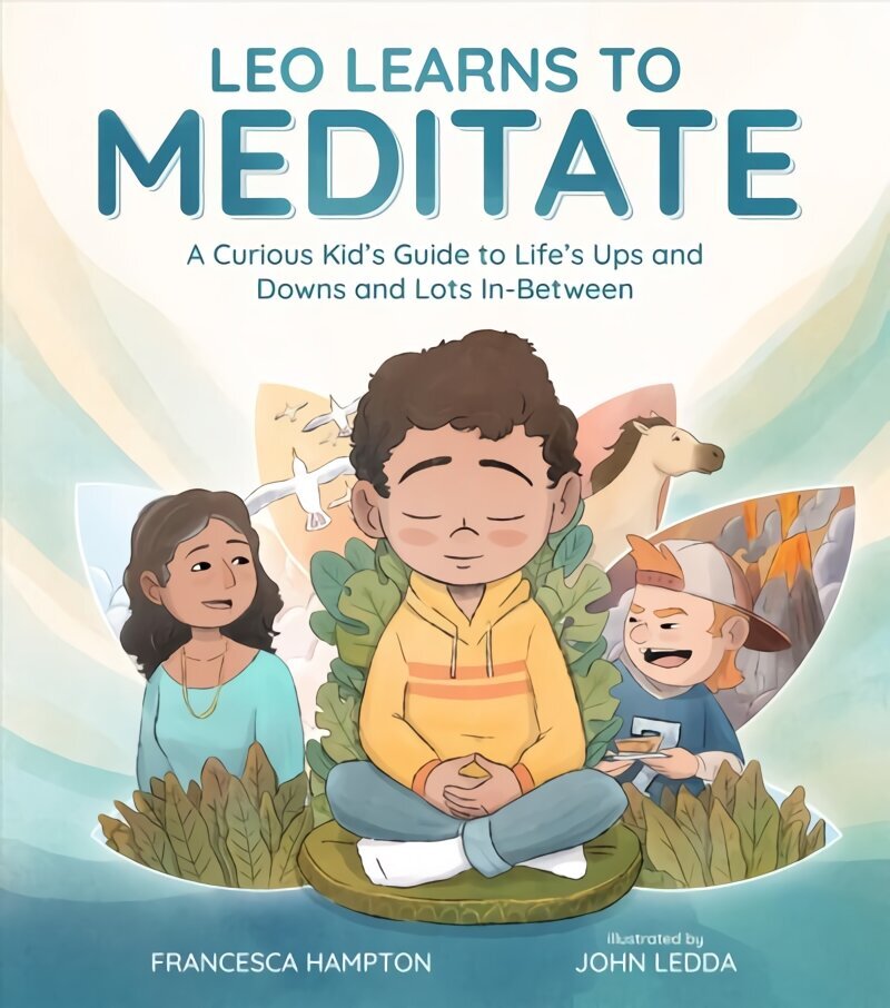 Leo Learns to Meditate: A Curious Kid's Guide to Life's Ups and Downs and Lots In-Between hind ja info | Eneseabiraamatud | kaup24.ee