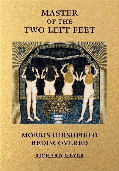 Master of the Two Left Feet: Morris Hirshfield Rediscovered hind ja info | Kunstiraamatud | kaup24.ee