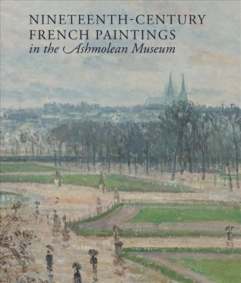 Nineteenth-century French Paintings in the Ashmolean Museum hind ja info | Kunstiraamatud | kaup24.ee