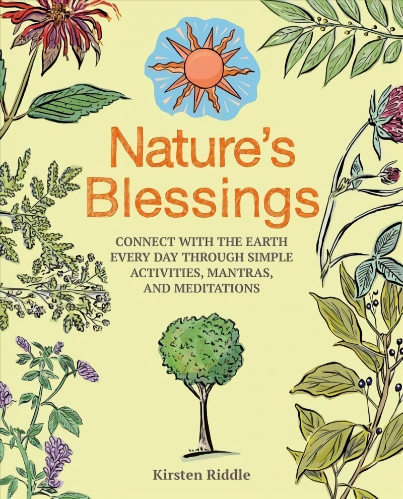 Nature's Blessings: Connect with the Earth Every Day Through Simple Activities, Mantras, and Meditations hind ja info | Eneseabiraamatud | kaup24.ee