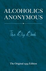 Alcoholics Anonymous: The Big Book: The Big Book The Original 1939 ed. hind ja info | Eneseabiraamatud | kaup24.ee