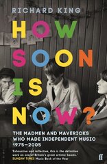 How Soon is Now?: The Madmen and Mavericks who made Independent Music 1975-2005 Main hind ja info | Kunstiraamatud | kaup24.ee