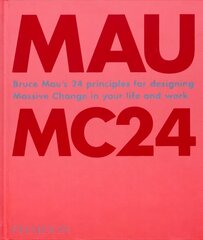 Bruce Mau: MC24: Bruce Mau's 24 Principles for Designing Massive Change in your Life and Work hind ja info | Kunstiraamatud | kaup24.ee