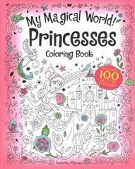 My Magical World! Princesses Coloring Book: Includes 100 Glitter Stickers!: Includes 100 Glitter Stickers! hind ja info | Väikelaste raamatud | kaup24.ee