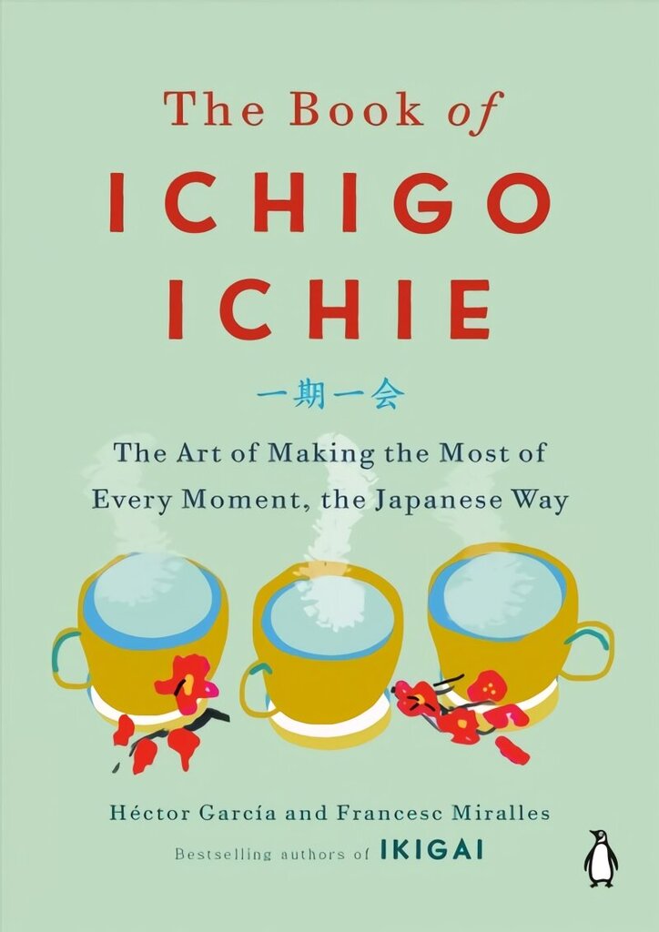 Book of Ichigo Ichie: The Art of Making the Most of Every Moment, the Japanese Way hind ja info | Eneseabiraamatud | kaup24.ee